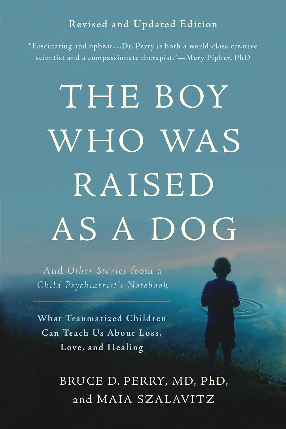 The Boy Who Was Raised as a Dog: And Other Stories from a Child Psychiatrist's Notebook -- What Traumatized Children Can Teach Us About Loss, Love, and Healing Paperback  Illustrated, August 29, 2017