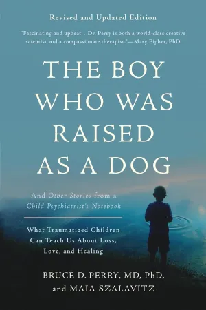 The Boy Who Was Raised as a Dog: And Other Stories from a Child Psychiatrist's Notebook -- What Traumatized Children Can Teach Us About Loss, Love, and Healing Paperback  Illustrated, August 29, 2017
