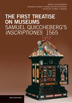 The First Treatise on Museums: Samuel Quiccheberg’s Inscriptiones, 1565